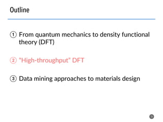 Outline
16
①  From quantum mechanics to density functional
theory (DFT)
②  “High-throughput” DFT
③  Data mining approaches to materials design
 