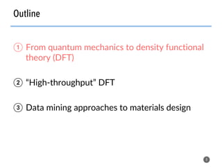 Outline
8
①  From quantum mechanics to density functional
theory (DFT)
②  “High-throughput” DFT
③  Data mining approaches to materials design
 