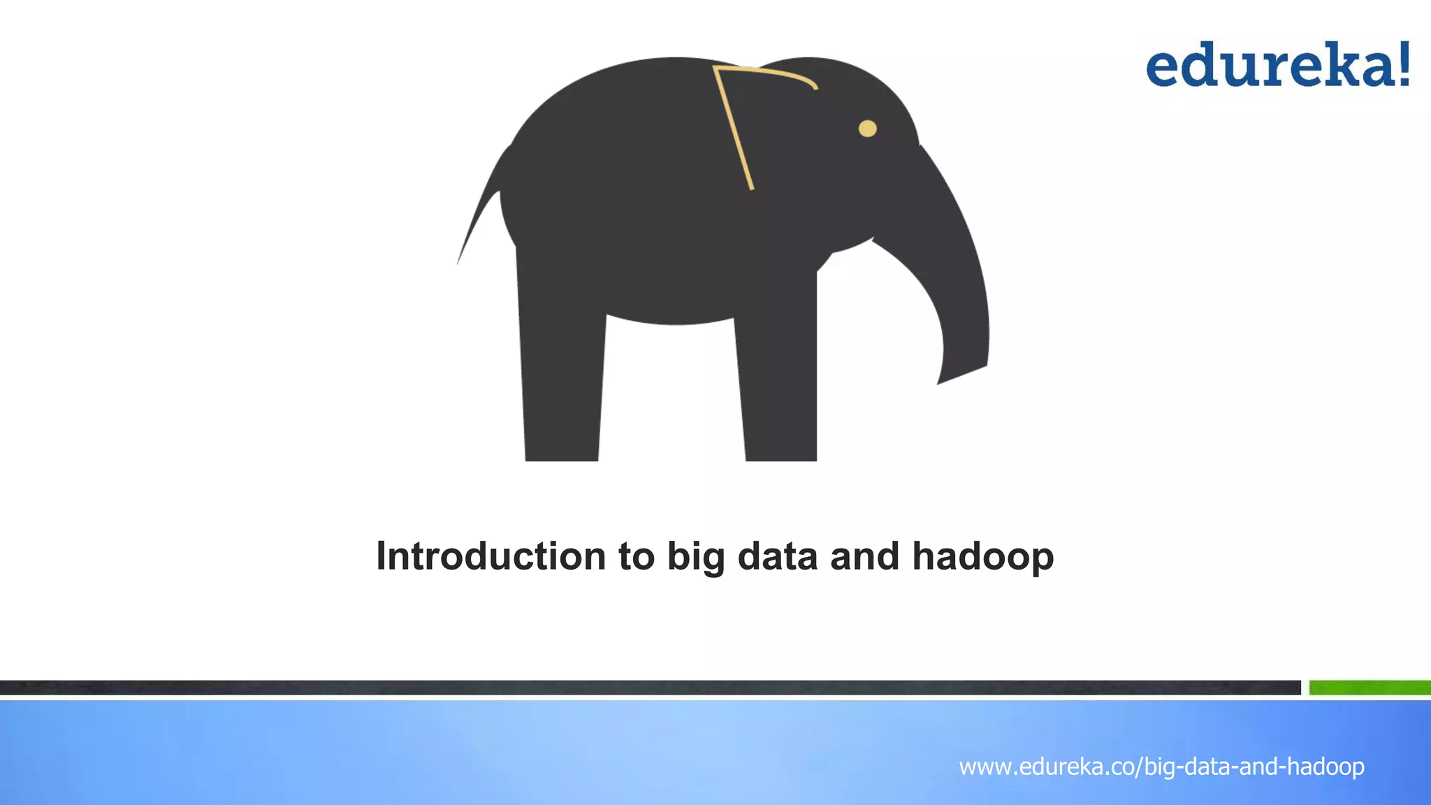 www.edureka.co/big-data-and-hadoop
Introduction to big data and hadoop
 