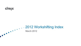 2012 Workshifting Index
March 2012
 