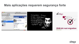 Mais aplicações requerem segurança forte
 