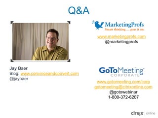 Q&A<br />www.marketingprofs.com<br />@marketingprofs<br />Jay Baer<br />Blog: www.convinceandconvert.com<br />@jaybaer<br ...