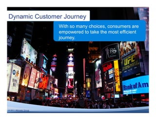 9


Dynamic Customer Journey
                         With so many choices, consumers are
                         empowered to take the most efficient
                         journey.




© 2011 Altimeter Group
 