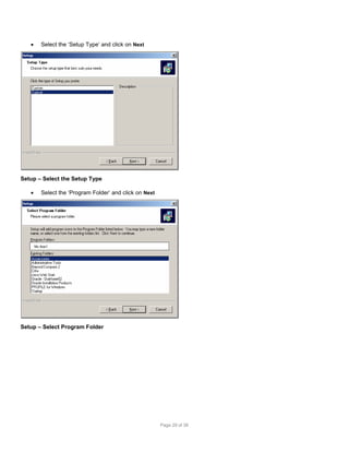 

Select the ‘Setup Type’ and click on Next

Setup – Select the Setup Type


Select the ‘Program Folder’ and click on Next

My App1

Setup – Select Program Folder

Page 29 of 38

 