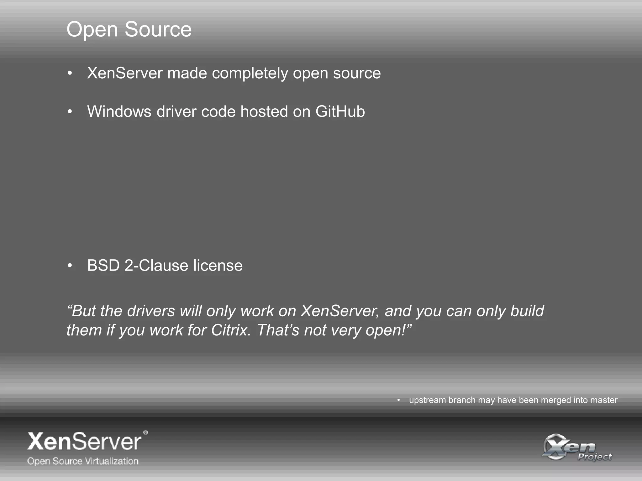 Open Source
• XenServer made completely open source
• Windows driver code hosted on GitHub
• BSD 2-Clause license
• upstream branch may have been merged into master
“But the drivers will only work on XenServer, and you can only build
them if you work for Citrix. That’s not very open!”
http://www.testwarrior.com/1Y0-A17-practice-exam.html
http://www.testwarrior.com/1Y0-A19-practice-exam.html
http://www.testwarrior.com/1Y0-A20-practice-exam.html
 