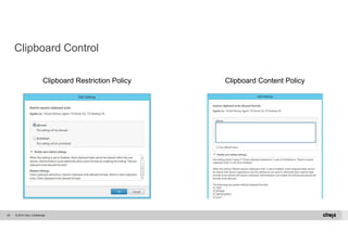 Clipboard Control 
Clipboard Restriction Policy Clipboard Content Policy 
© 2014 Citrix. 45 Confidential. 
 