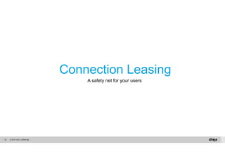 © 2014 Citrix. 52 Confidential. 
Connection Leasing 
A safety net for your users 
 