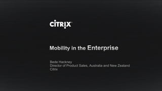 Bede Hackney
Director of Product Sales, Australia and New Zealand
Citrix
 