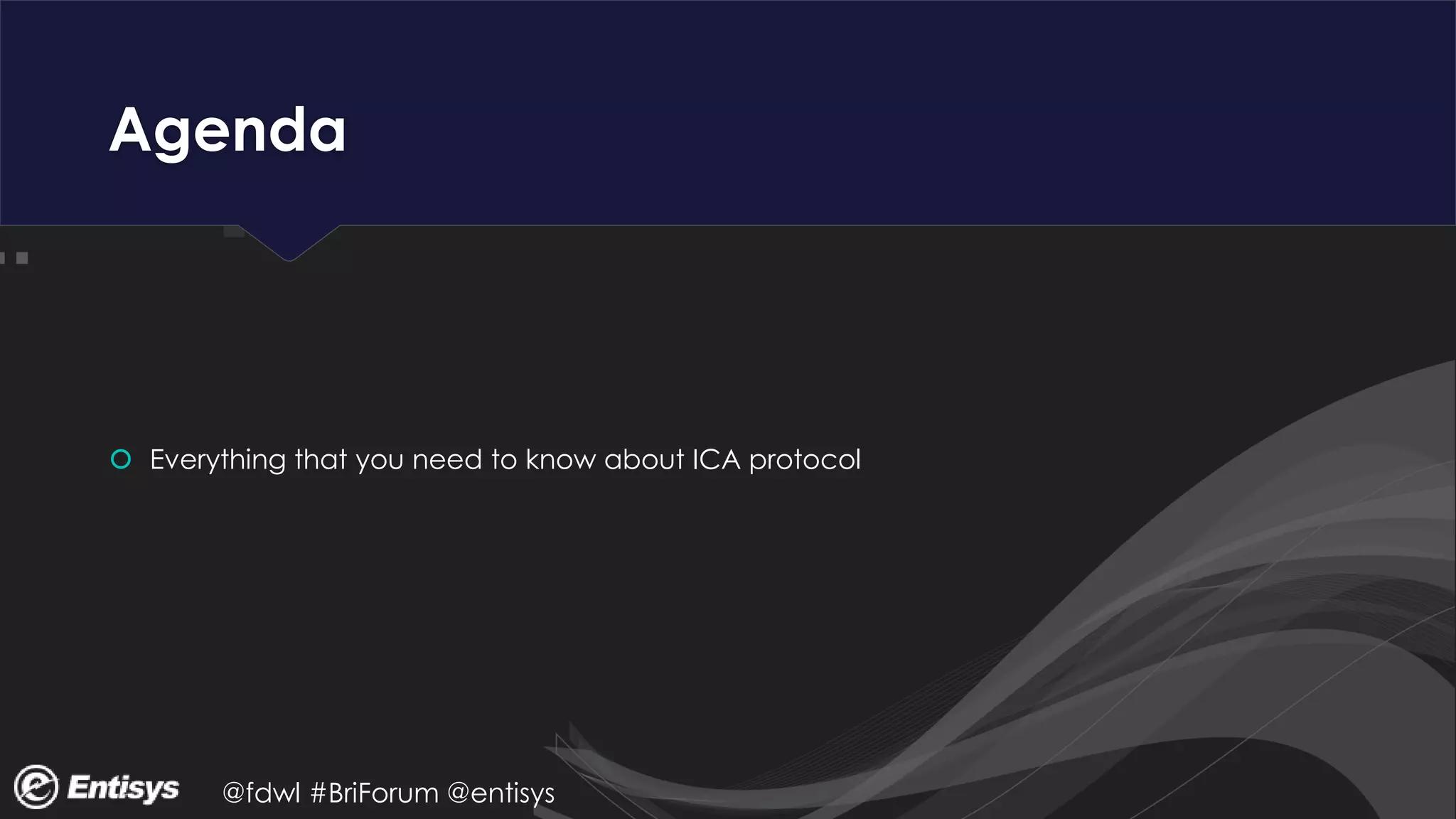 @fdwl #BriForum @entisys
Agenda
 Everything that you need to know about ICA protocol
 