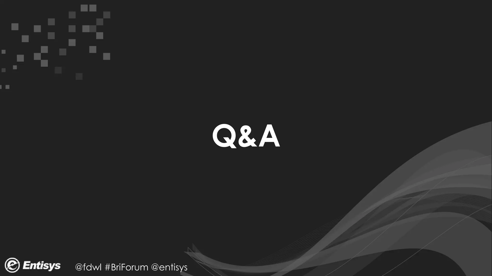 @fdwl #BriForum @entisys
Q&A
 