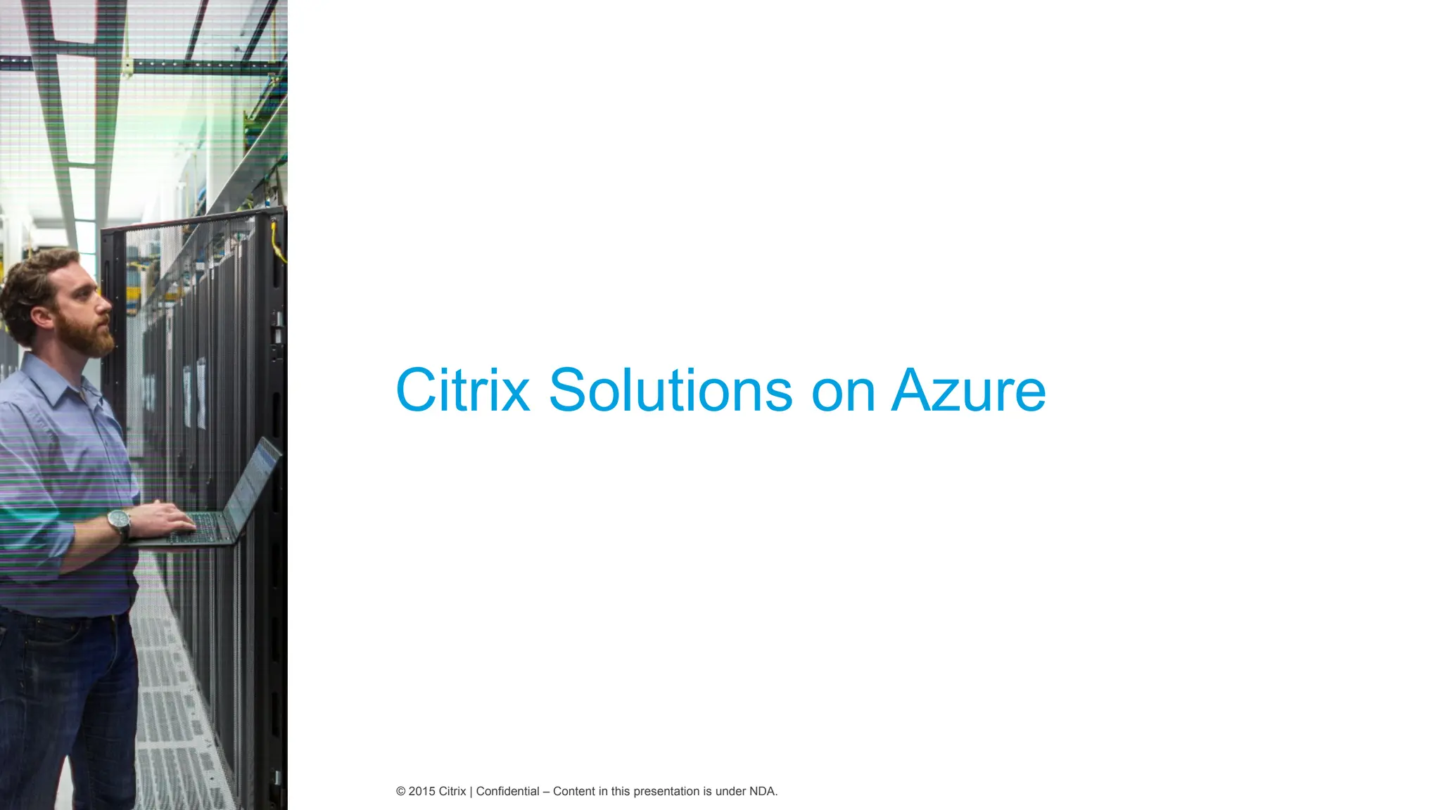 © 2015 Citrix | Confidential – Content in this presentation is under NDA.
Citrix Solutions on Azure
 