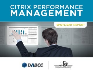 CITRIX PERFORMANCE 
MANAGEMENT 
Spotlight Report 
 