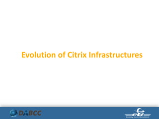 Evolution of Citrix Infrastructures
 