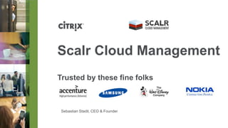 Scalr Cloud Management
Trusted by these fine folks



 Sebastian Stadil, CEO & Founder
 