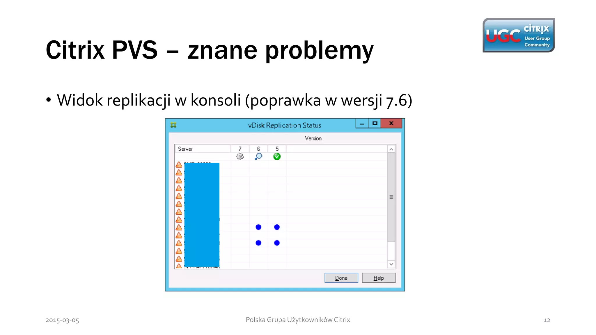 Citrix PVS – znane problemy
Polska Grupa Użytkowników Citrix 122015-03-05
• Widok replikacji w konsoli (poprawka w wersji 7.6)
 
