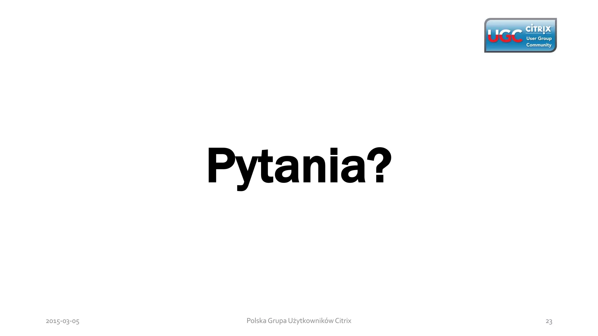 Polska Grupa Użytkowników Citrix 232015-03-05
Pytania?
 