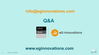 23 © 2020 Citrix | Confidential
Q&A
info@eginnovations.com
www.eginnovations.com
 
