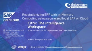 Citrix The Intelligence
Workspace
State-of-the-art for Deployment SAP User Interfaces
Julkipri.Sinaga@citrix.com
 
