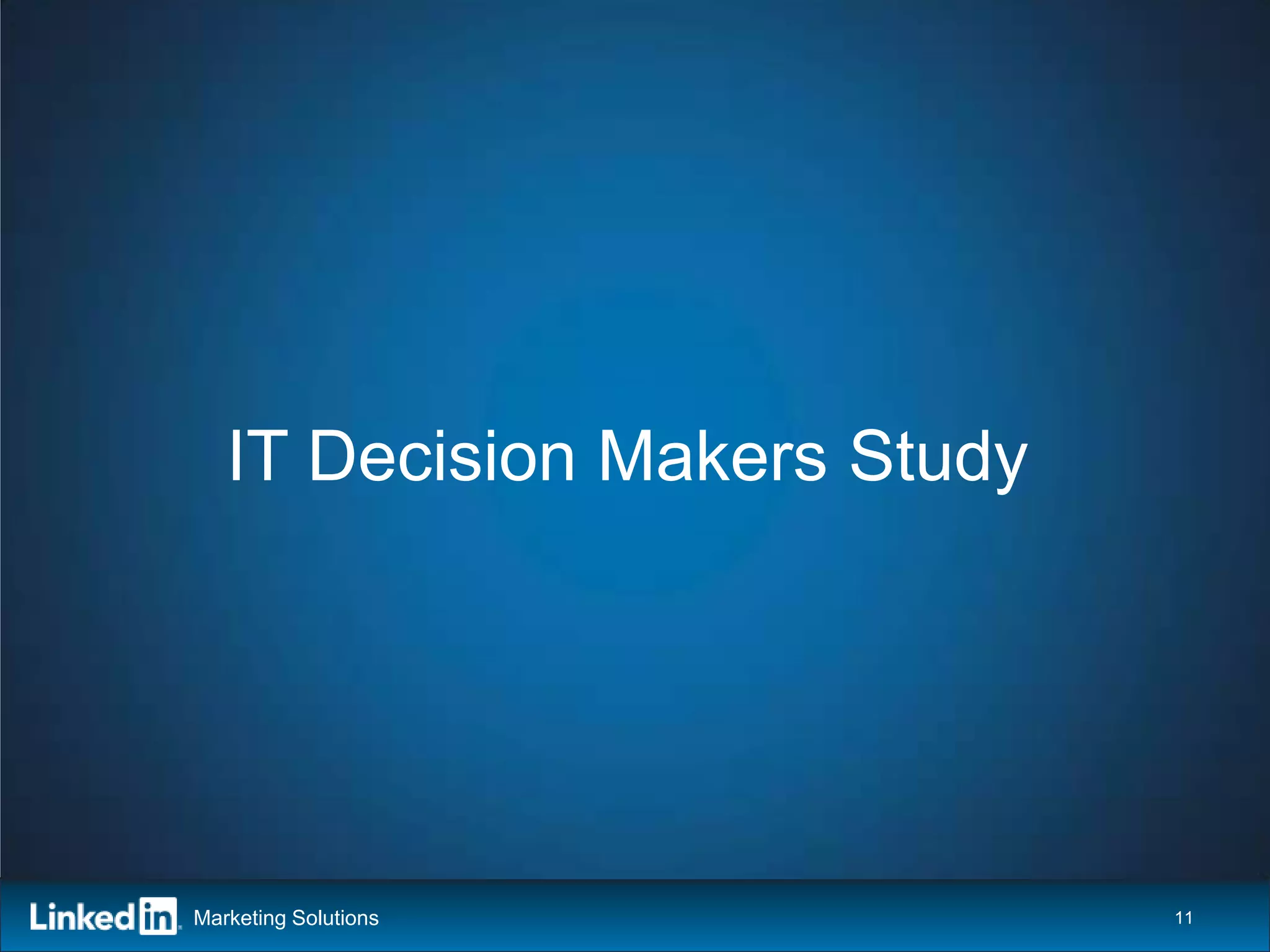 IT Decision Makers Study




Marketing Solutions           11
 