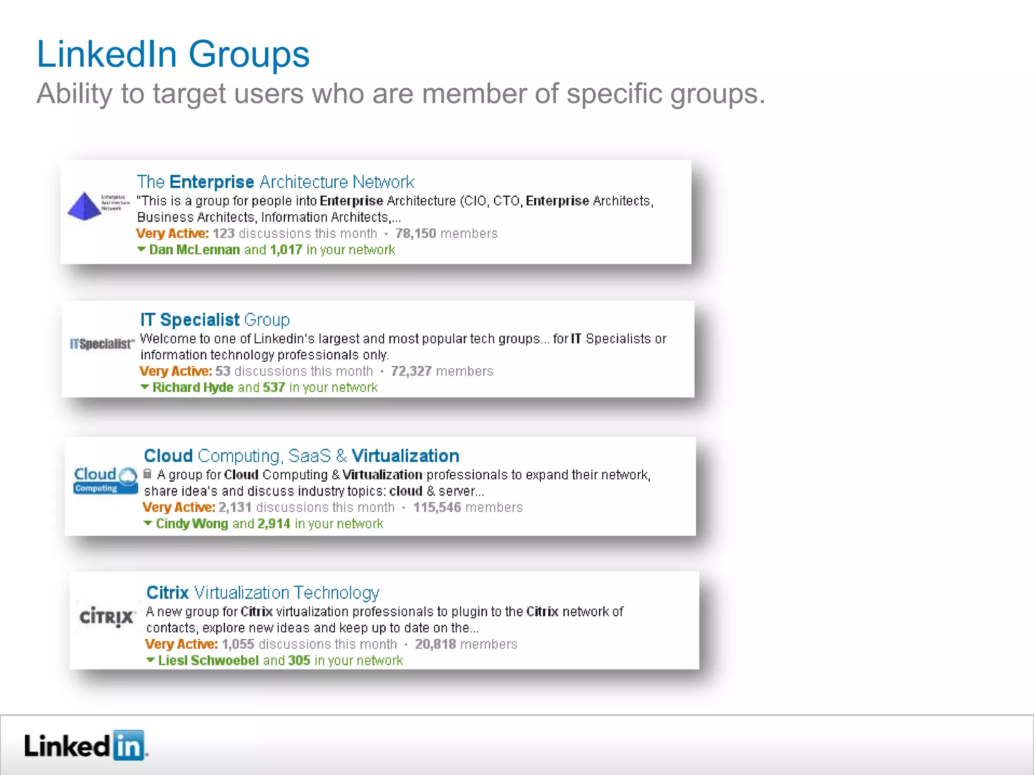 LinkedIn Groups
Ability to target users who are member of specific groups.
 