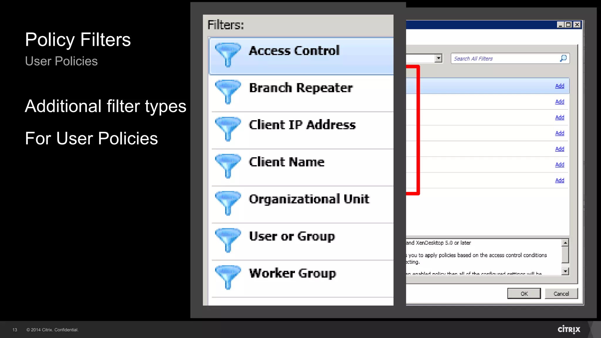 © 2014 Citrix. Confidential.13
Policy Filters
User Policies
Additional filter types
For User Policies
 