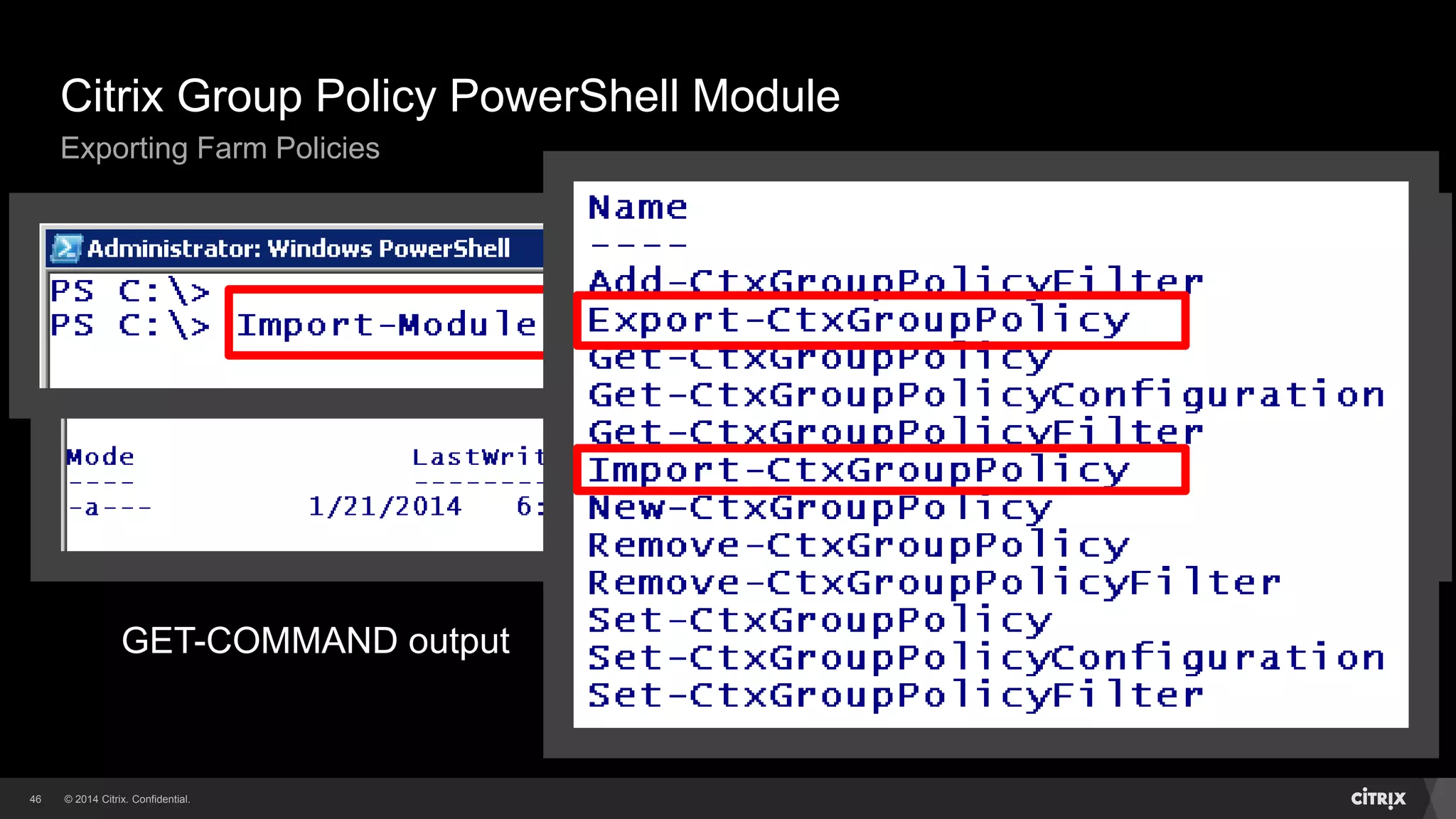 © 2014 Citrix. Confidential.46
Citrix Group Policy PowerShell Module
Exporting Farm Policies
GET-COMMAND output
 