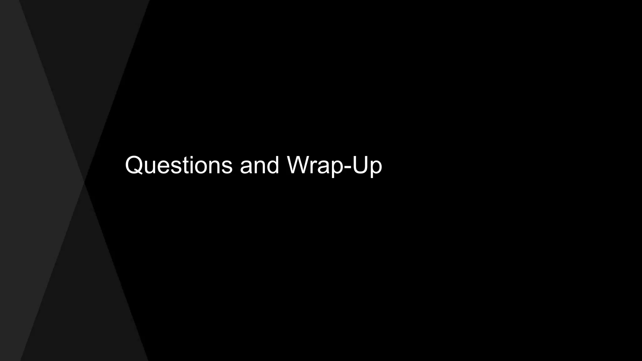 Questions and Wrap-Up
 