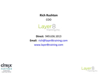 Rich Rushton
COO
Direct: 949.636.1013
Email: rich@layer8training.com
www.layer8training.com
 