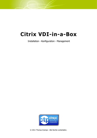 Citrix VDI-in-a-Box
  Installation - Konfiguration - Management




    © 2011 Thomas Krampe - Alle Rechte vorbehalten.
 
