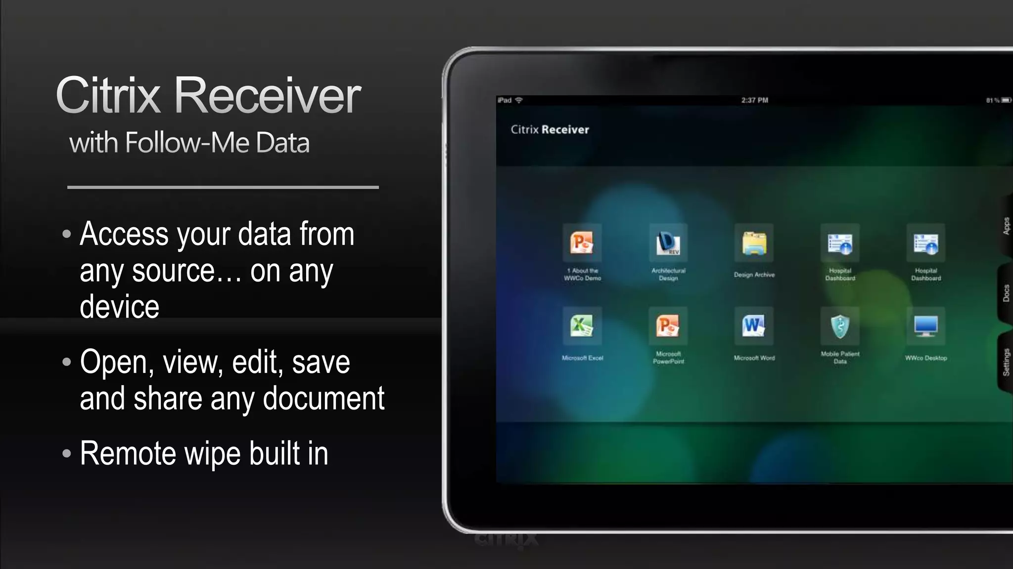• Access your data from
  any source… on any
  device
• Open, view, edit, save
  and share any document
• Remote wipe built in
 
