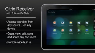 • Access your data from
  any source… on any
  device
• Open, view, edit, save
  and share any document
• Remote wipe built in
 