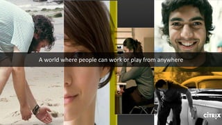 A world where people can work or play from anywhere
 