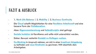 FAZIT & AUSBLICK




1. Work Life Balance | 2. Mobility | 3. Business Continuity
Die Cloud schafft Möglichkeiten für ein...