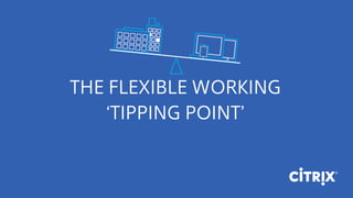 THE FLEXIBLE WORKING
‘TIPPING POINT’
 