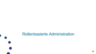 Rollenbasierte Administration
 