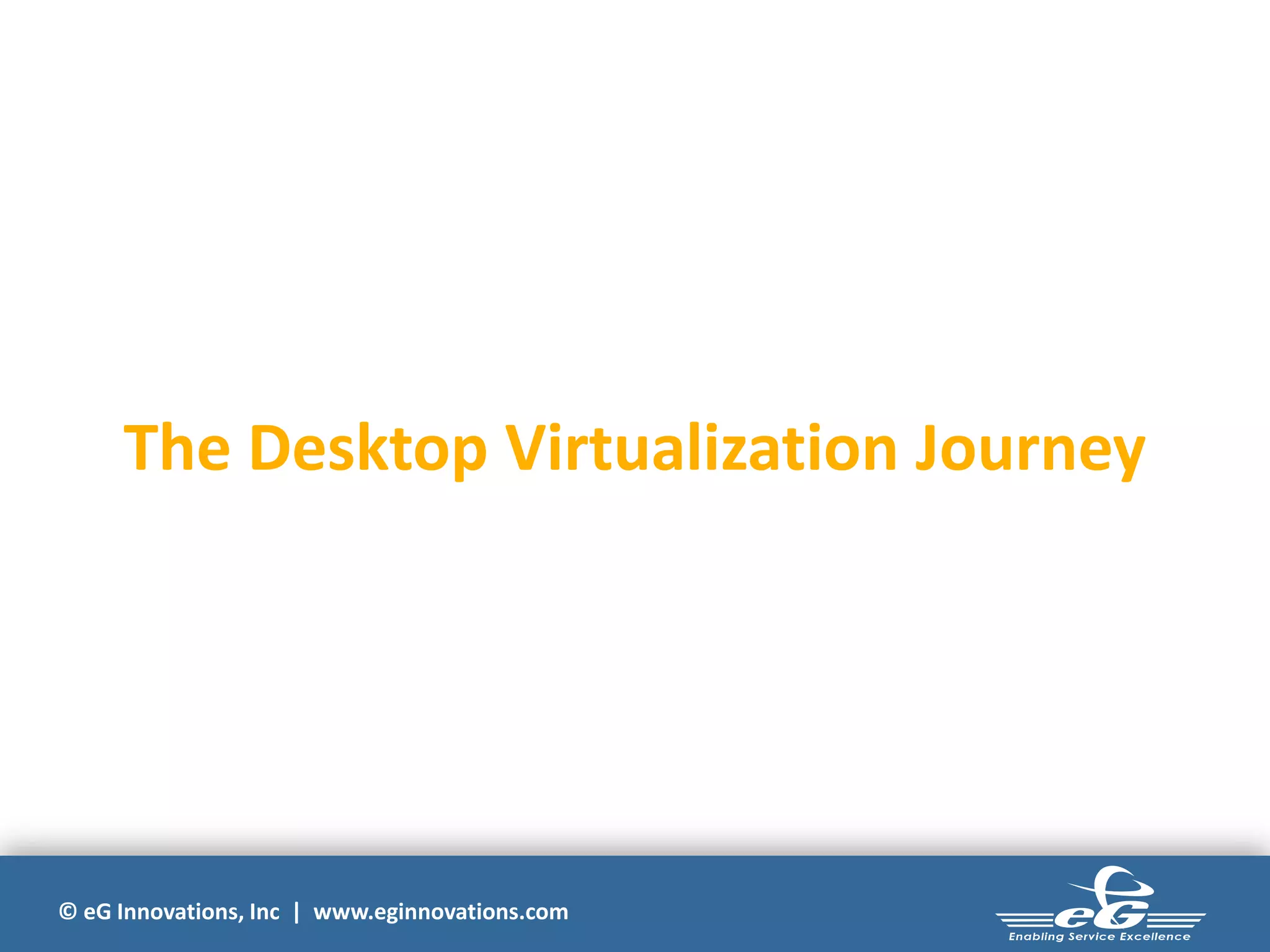 The Desktop Virtualization Journey

© eG Innovations, Inc | www.eginnovations.com

 