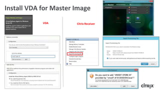 Install VDA for Master Image
VDA Citrix Receiver
 