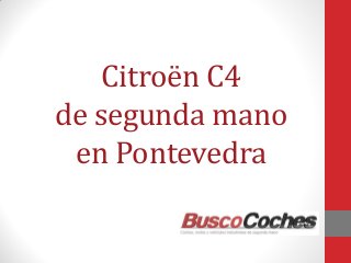 Citroën C4 de segunda mano en Pontevedra  