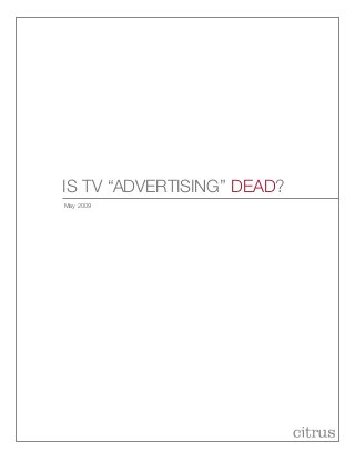 is tv “advertising” dead?
May 2009
 