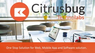 One Stop Solution for Web, Mobile App and Software solution.
 