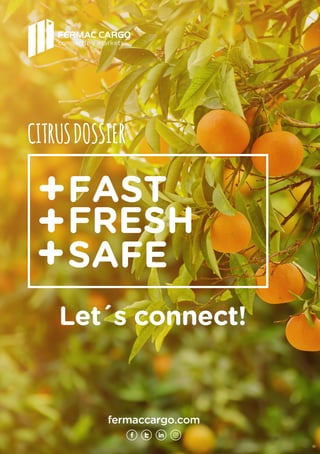 FAST+
fermaccargo.com
Let´s connect!
FRESH
SAFE
+
+
CITRUSDOSSIER
 