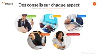 www.citruseo.com
© 2017 Citruseo. All Rights Reserved.
10
Logistique Sécurité Paiement
Législation Support clientèle
Des conseils sur chaque aspectCar un e-commerce, c’est bien plus qu’un site à gérer
 
