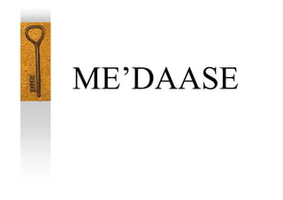 ME’DAASE
 