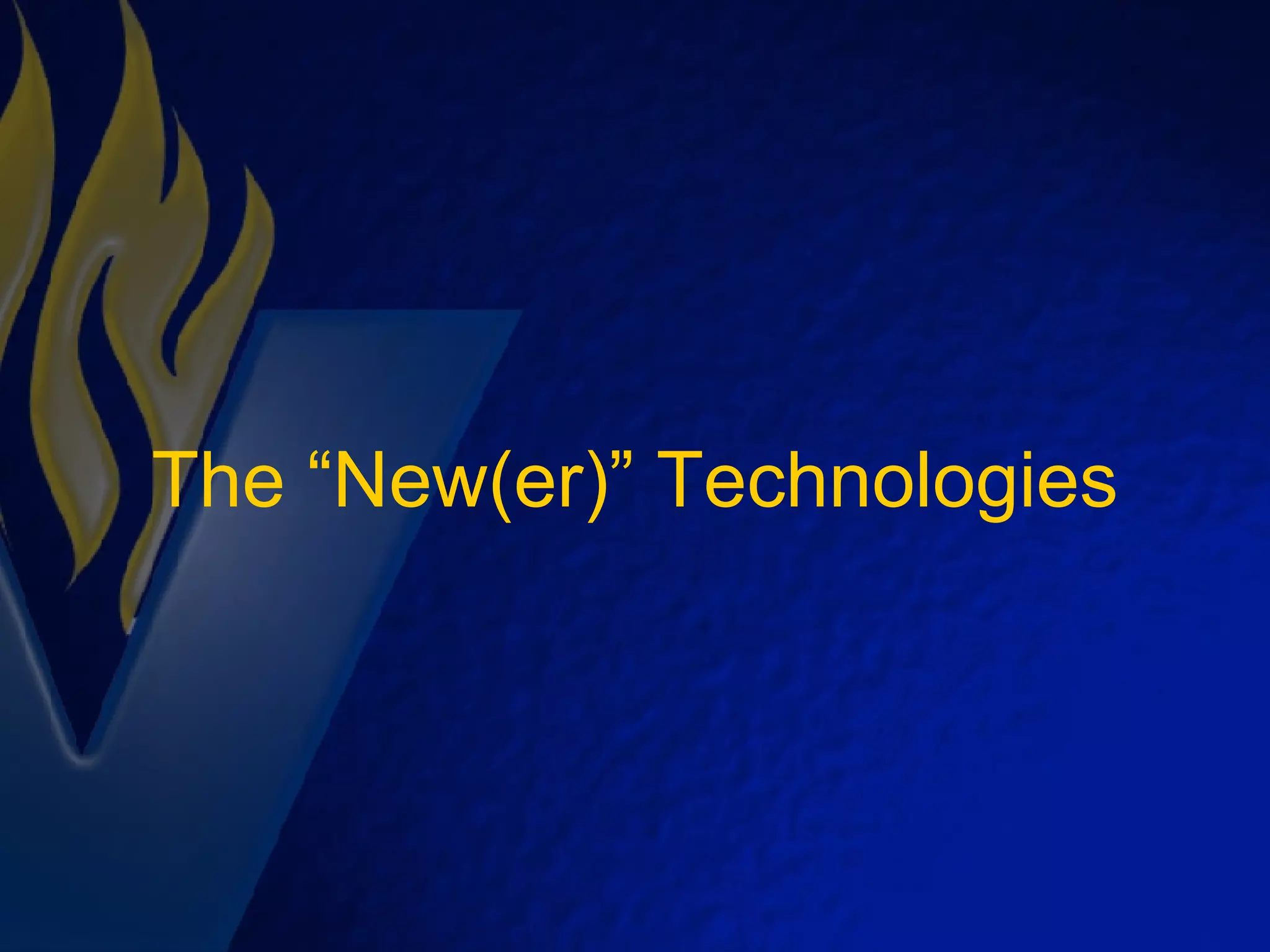 The “New(er)” Technologies 