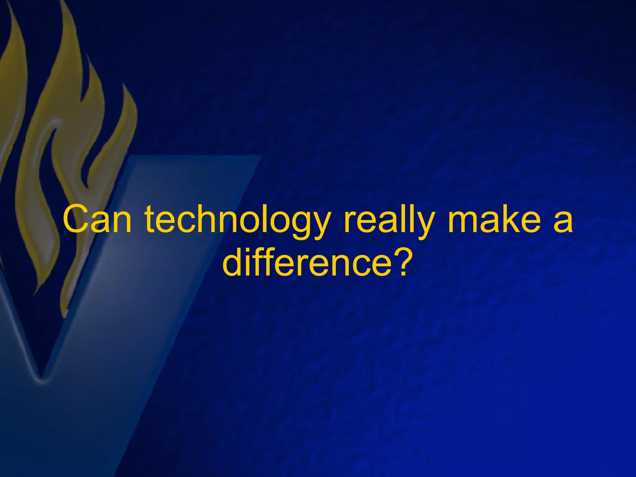 Can technology really make a difference? 