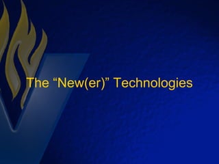 The “New(er)” Technologies 