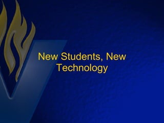 New Students, New Technology 