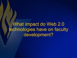 What impact do Web 2.0 technologies have on faculty development? 