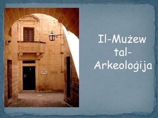 Il-Mużew
    tal-
Arkeoloġija
 