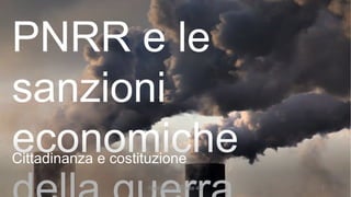 PNRR e le
sanzioni
economiche
Cittadinanza e costituzione
Alessandra Basile 4D 1
 
